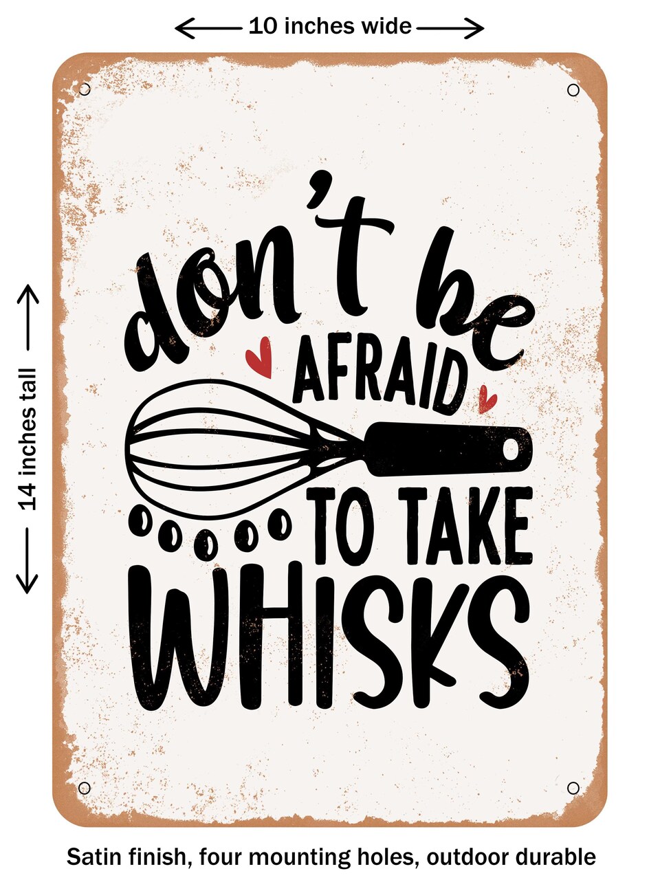 DECORATIVE METAL SIGN - Don't Be Afraid to Take Whisks - Vintage Rusty Look
